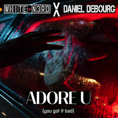 ADORE U (You got it bad) ft. Daniel De Bourg | Boomplay Music