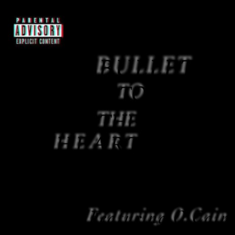 Bullet To The Heart ft. O.Cain | Boomplay Music