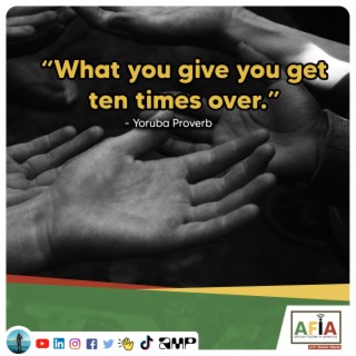 The Yoruba Proverb: ”What You Give You Get, Ten Times Over” | AFIAPodcast | African Proverbs