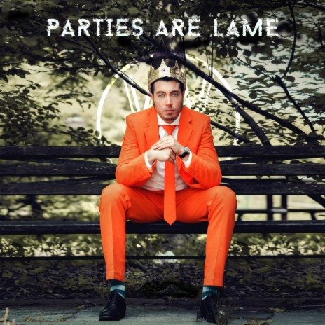 Parties Are Lame | Boomplay Music