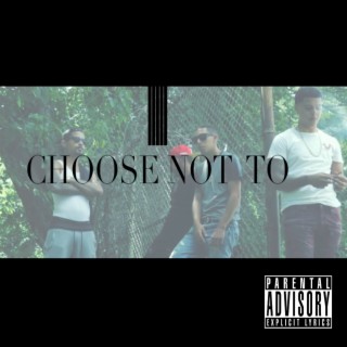 Choose Not To