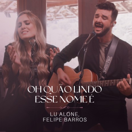 Oh Quão Lindo Esse Nome É (Ao Vivo) ft. Felipe Barros | Boomplay Music