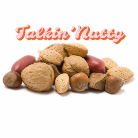 Talkin'Nutty ft. Almond Pistachio | Boomplay Music