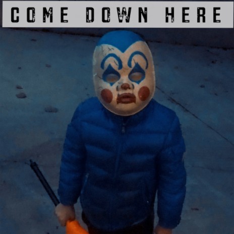 Come Down Here | Boomplay Music