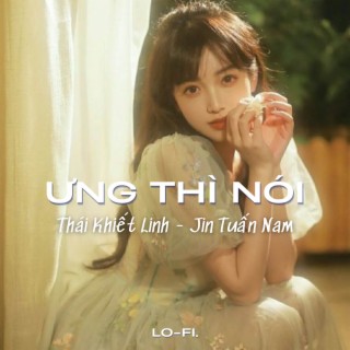 Ưng Thì Nói (Lofi)