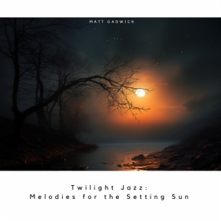 Twilight Jazz: Melodies for the Setting Sun