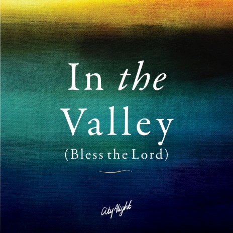 In the Valley (Bless the Lord) ft. Sandra McCracken | Boomplay Music