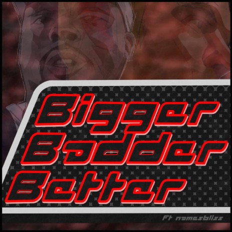 Bigger Badder Better ft. namesbliss | Boomplay Music