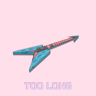 Too Long