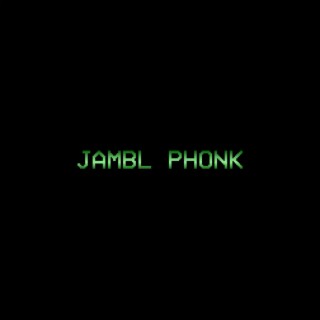 JAMBL PHONK