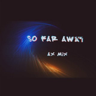 So Far Away(AX Mix)