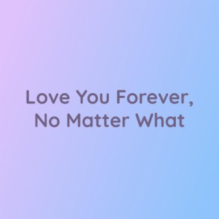 Love You Forever, No Matter What