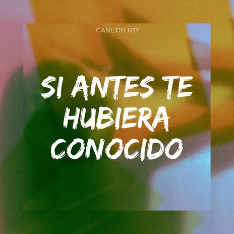 Si Antes Te Hubiera Conocido | Boomplay Music