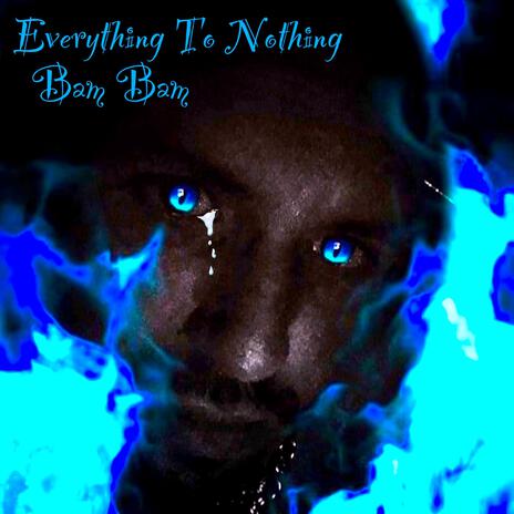 Everything To Nothing | Boomplay Music