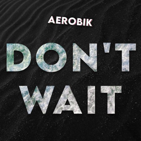 Don't Wait | Boomplay Music