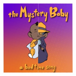 The Mystery Baby (A Bedtime Song)