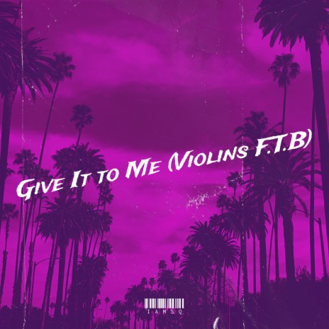 Give It to Me (Violins F.T.B) | Boomplay Music