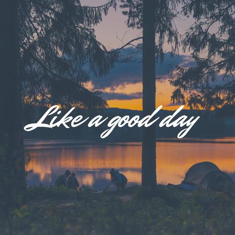 Like a good day | Boomplay Music