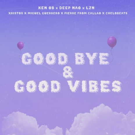 Good Bye & Good Vibes ft. Deep Nao, LZN, Xristos, Miguel Guerrero & Pierre From Callao | Boomplay Music