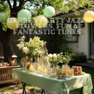 Garden Party Jazz: Flowers, Fun & Fantastic Tunes