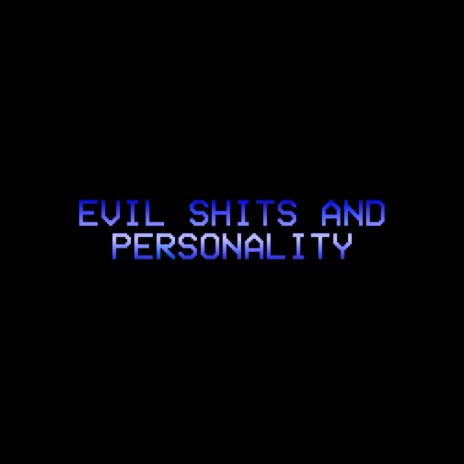 EVIL SHITS AND PERSONALITY | Boomplay Music