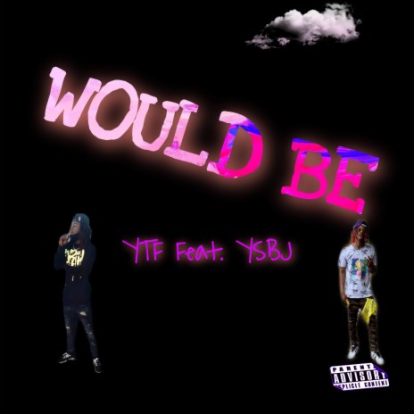 Would Be ft. YSBJ | Boomplay Music