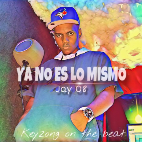 Ya No Es Lo Mismo ft. Jay 08 | Boomplay Music