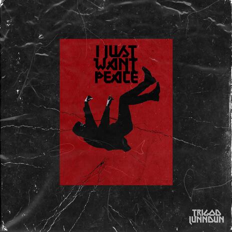 I JUST WANT PEACE | Boomplay Music