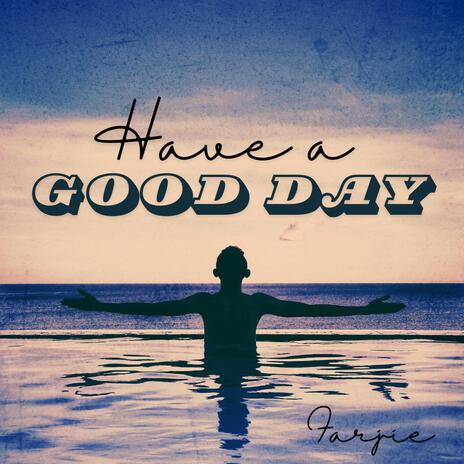 Have a Good Day | Boomplay Music