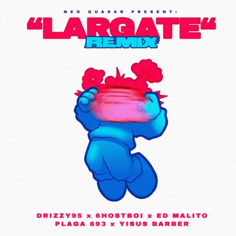 LARGATE REMIX ft. Drizzy95, Ed Malito, 6hostboi, Plaga 893 & Yisus Barber | Boomplay Music