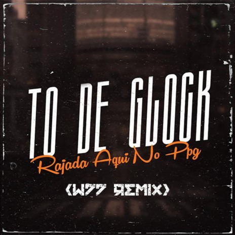 Tô De Glock Rajada Aqui no PPG (W77 Remix) | Boomplay Music