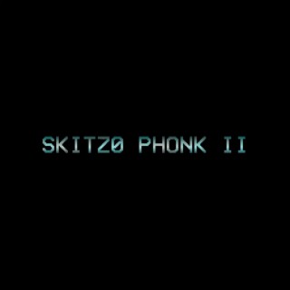 SKITZ0 PHONK II