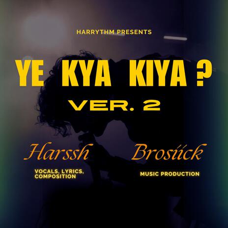 Ye Kya Kiya? VER 2 | Boomplay Music