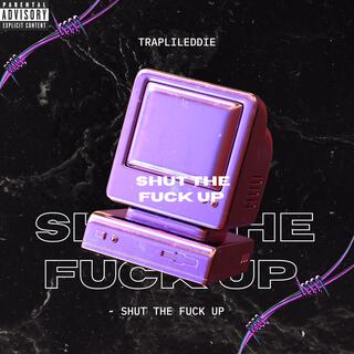 Traplileddie -Shut The Fuck Up