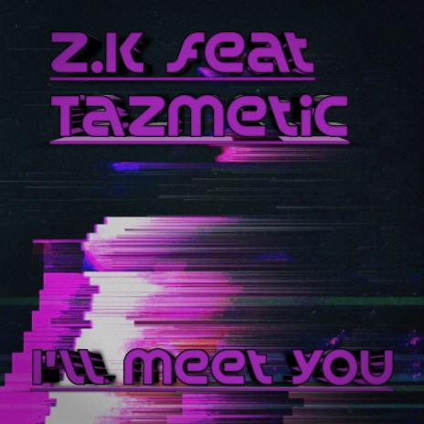 I'll Meet You ft. Tazmetic | Boomplay Music