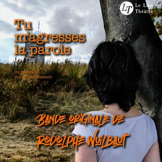 Tu m'agresses la parole (Bande originale du spectacle)