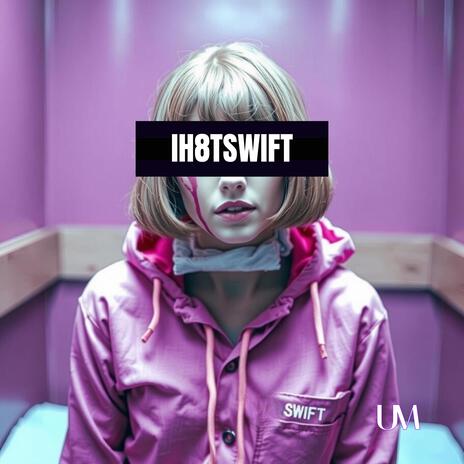 IH8TSWIFT | Boomplay Music