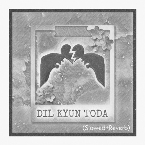 Dil Kyun Toda (Slowed + Reverb)