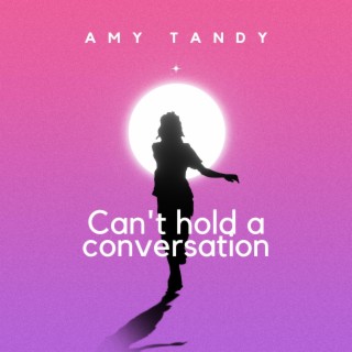 Can't Hold a Conversation