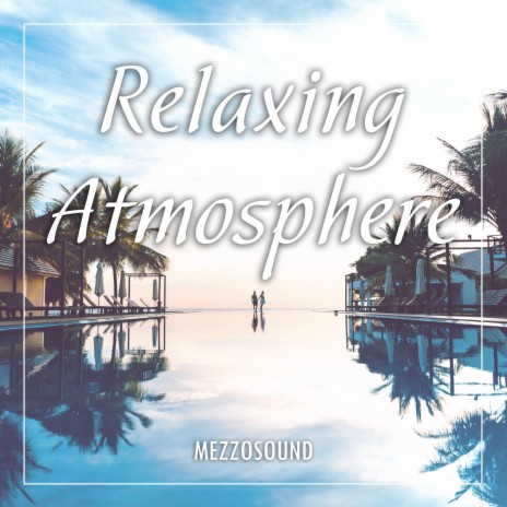 Relaxing Atmosphere | Boomplay Music