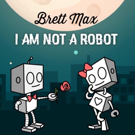 I Am Not a Robot | Boomplay Music