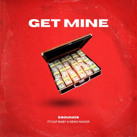 Get Mine ft. Neno Major & Cap Baby | Boomplay Music