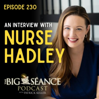 230 - Nurse Hadley Vlahos and the In-Between: Stories from Hospice - Big Seance