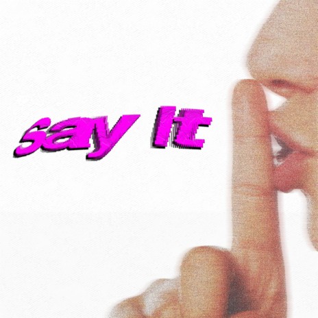 Say It | Boomplay Music