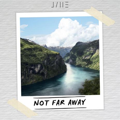 Not Far Away | Boomplay Music