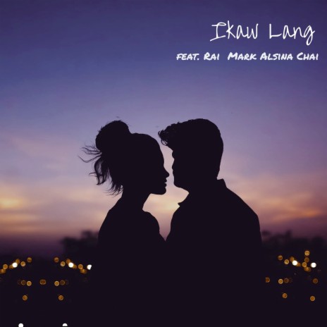 Ikaw Lang ft. Rai, Mark Alsina & Chaiitiih | Boomplay Music