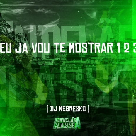 Eu Ja Vou Te Mostrar 1 2 3 | Boomplay Music