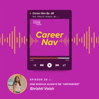 WWCode Career Nav #28: One Should Always be Unfinished