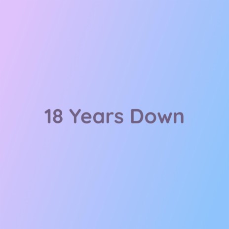 18 Years Down | Boomplay Music