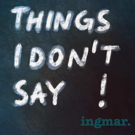 Things I Don't Say! | Boomplay Music